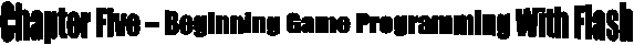Chapter Five  Beginning Game Programming With Flash 