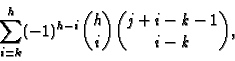 \begin{displaymath}\sum_{i=k}^h (-1)^{h-i} \binom{h}{i} \binom{j+i-k-1}{i-k}, \end{displaymath}